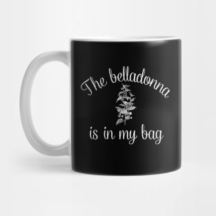 The Belladonna Is In My Bag Mug